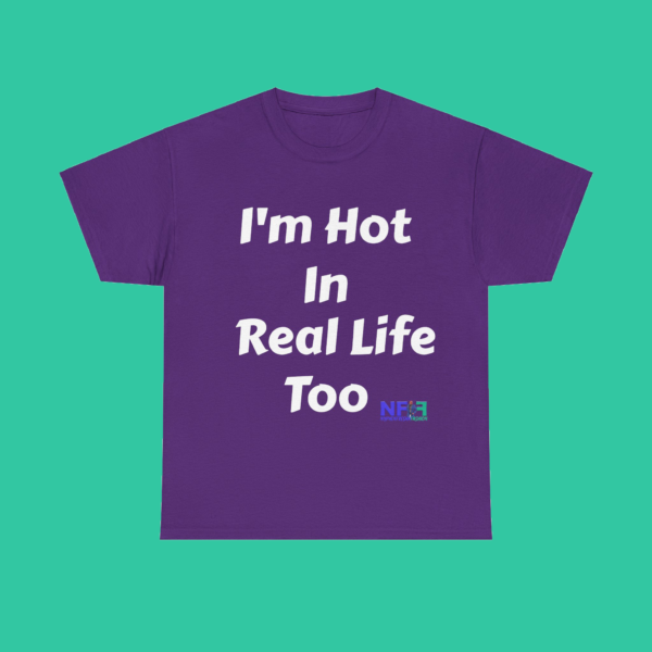 I'm Hot In Real Life Too (Unisex Shirt) - Image 2