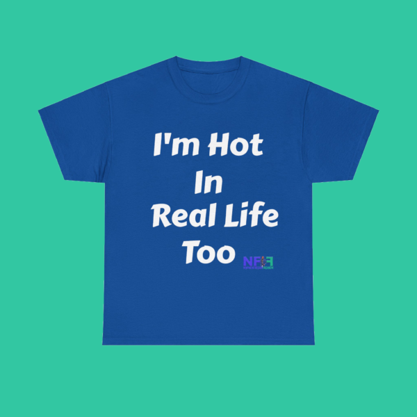 I'm Hot In Real Life Too (Unisex Shirt) - Image 3