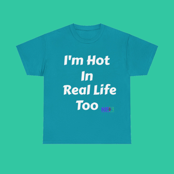 I'm Hot In Real Life Too (Unisex Shirt) - Image 4