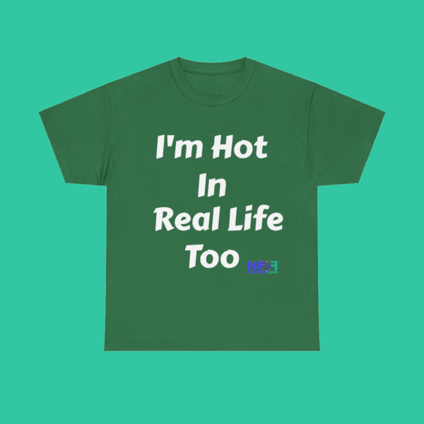 I'm Hot In Real Life Too (Unisex Shirt) - Image 5