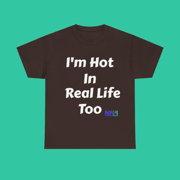 I'm Hot In Real Life Too (Unisex Shirt) - Image 6