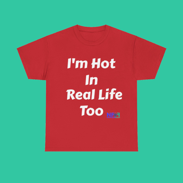 I'm Hot In Real Life Too (Unisex Shirt) - Image 8